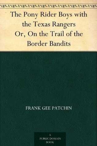 The Pony Rider Boys with the Texas Rangers Or, On the Trail of the Border Bandits (Kindle Edition)