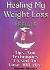 Healing MY Weight Loss Issues Tips & Techniques I Used To Lose 100 lbs And KEEP IT OFF!