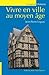 VIVRE EN VILLE AU MOYEN-ÂGE (GISSEROT HISTOIRE MÉDIÉVALE) by Jean-Pierre Leguay