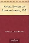 Mount Everest the Reconnaissance, 1921 Mount Everest the Reconnaissance, 1921