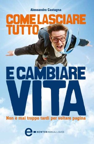 Come lasciare tutto e cambiare vita (Kindle Edition)
