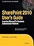 SharePoint 2010 User’s Guide: Learning Microsoft’s Business Collaboration Platform: Learning Microsoft's Business Collaboration Platform (Expert's Voice in Sharepoint)