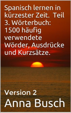 Spanisch Lernen In Kurzester Zeit Teil 3 Worterbuch 1500 Haufig Verwendete Worder Ausdrucke Und Kurzsatze German Edition Anna Busch Pdf Epub Fb2 Djvu Audio Mp3 Txt Zip Download Travilla Stood