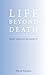 Life Beyond Death: What Sho...