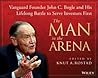 The Man in the Arena: Vanguard Founder John C. Bogle and His Lifelong Battle to Serve Investors First