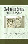 Gladius and Spatha by Martina Sprague Gladius and Spatha by Martina Sprague