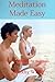 Meditation Made Easy - How To Meditate For Beginners by Timothy Wilde