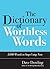 The Dictionary of Worthless Words: 3,000 Words to Stop Using Now