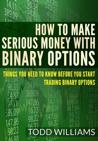 How To Make Serious Money With Binary Options: Things You Need To Know Before You Start Trading Binary Options (binary trading, binary traders, make money online, what is a forex) (2020 UPDATE)