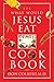 The What Would Jesus Eat Cookbook: Healthy Eating Based on Biblical Principles