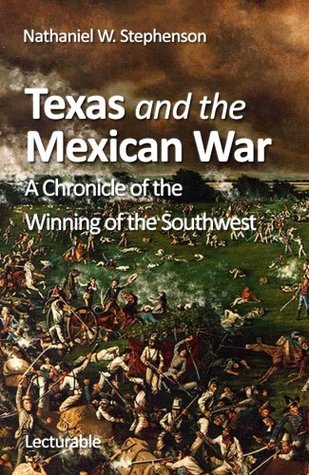 Texas and the Mexican War: A Chronicle of the Winning of the Southwest (Kindle Edition)