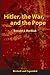 Hitler, the War, and the Pope, Revised and Expanded by Ronald J. Rychlak Hitler, the War, and the Pope, Revised and Expanded by Ronald J. Rychlak