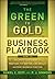 The Green to Gold Business Playbook: How to Implement Sustainability Practices for Bottom-Line Results in Every Business Function