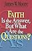 Faith Is the Answer, But What Are the Questions?