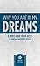 Why You Are In My Dreams; A Simple Guide To The Basics Of Dre... by Brian Matthew