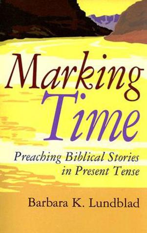 Marking Time: Preaching Biblical Stories in Present Tense