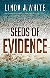 Seeds of Evidence by Linda J. White