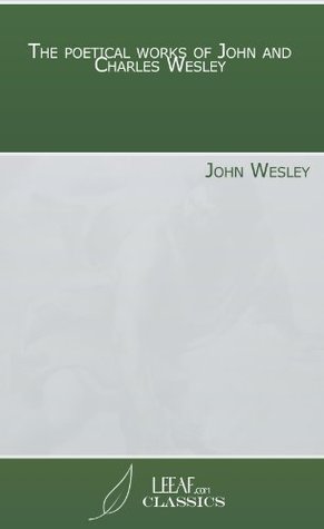 The poetical works of John and Charles Wesley