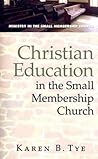 Christian Education in the Small Membership Church (Ministry in the Small Membership Church)