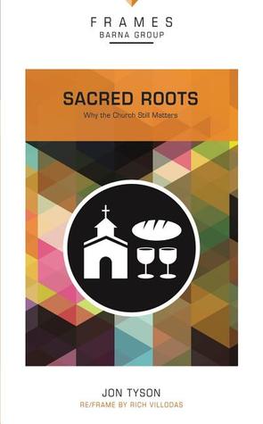 Sacred Roots: Why the Church Still Matters (Frames)