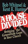 A House Divided: Bridging the Generation Gap in your Church A House Divided: Bridging the Generation Gap in your Church