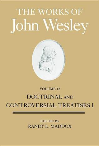 The Works of John Wesley Volume 12: Doctrinal and Controversial Treatises I