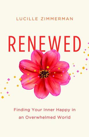 Renewed: Finding Your Inner Happy in an Overwhelmed World (Paperback)