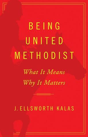 Being United Methodist: What It Means Why It Matters (Paperback)
