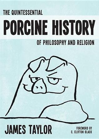 The Quintessential Porcine History of Philosophy and Religion