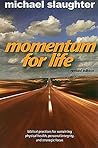 Momentum for Life: Biblical Practices for Sustaining Physical Health, Personal Integrity, and Strategic Focus Momentum for Life: Biblical Practices for Sustaining Physical Health, Personal Integrity, and Strategic Focus