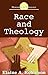 Race and Theology by Elaine A. Robinson