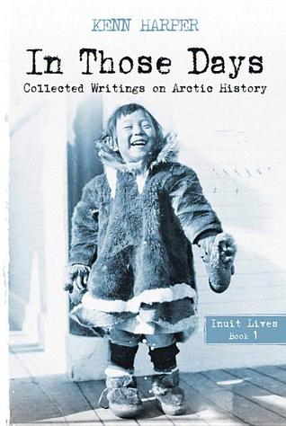 In Those Days: Inuit Lives (In Those Days: Collected Writings on Arctic History, 1)
