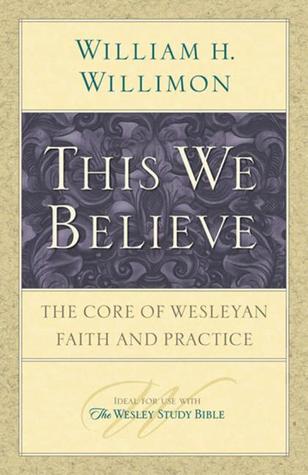 This We Believe: The Core of Wesleyan Faith and Practice (Paperback)