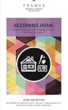 Becoming Home, Paperback (Frames Series): Adoption, Foster Care, and Mentoring--Living Out God's Heart for Orphans