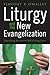 Liturgy and the New Evangelization by Timothy P. O'Malley