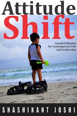 Attitude Shift - Sanskrit Maxims for Contemporary Life and Leadership (Kindle Edition)