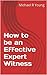 How to be an Effective Expert Witness by Michael R. Young