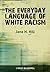 The Everyday Language of White Racism (Wiley Blackwell Studies in Discourse and Culture Book 4)