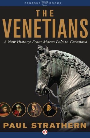 The Venetians: A New History: From Marco Polo to Casanova