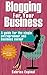 Blogging For Your Business: A Guide For The Single Entrepreneur And Business Owner