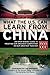 What the U.S. Can Learn from China: An Open-Minded Guide to Treating Our Greatest Competitor as Our Greatest Teacher