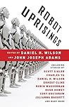 Robot Uprisings by Daniel H. Wilson Robot Uprisings by Daniel H. Wilson