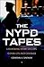 The NYPD Tapes: A Shocking Story of Cops, Cover-Ups, and Courage