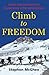 Climb to Freedom: 7 Men Journey From the Ordinary to the Extraordinary