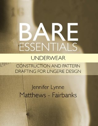 Bare Essentials: Underwear - Construction and Pattern Drafting for Lingerie Design (Kindle Edition)
