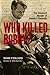 Who Killed Bobby? The Unsolved Murder of Robert F. Kennedy by Shane O'Sullivan