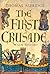 The First Crusade by Thomas Asbridge