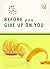 Before You Give Up on You