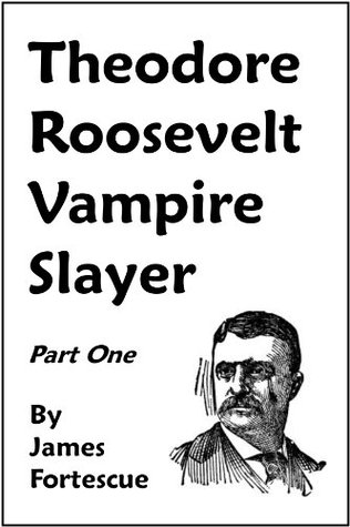 Theodore Roosevelt: Vampire Slayer - Part One (Kindle Edition)