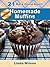 Homemade Muffins: 21 From-Scratch Homemade Muffin Recipes (Back Home Again Series)